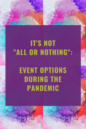 It's not all or nothing: event options during the pandemic